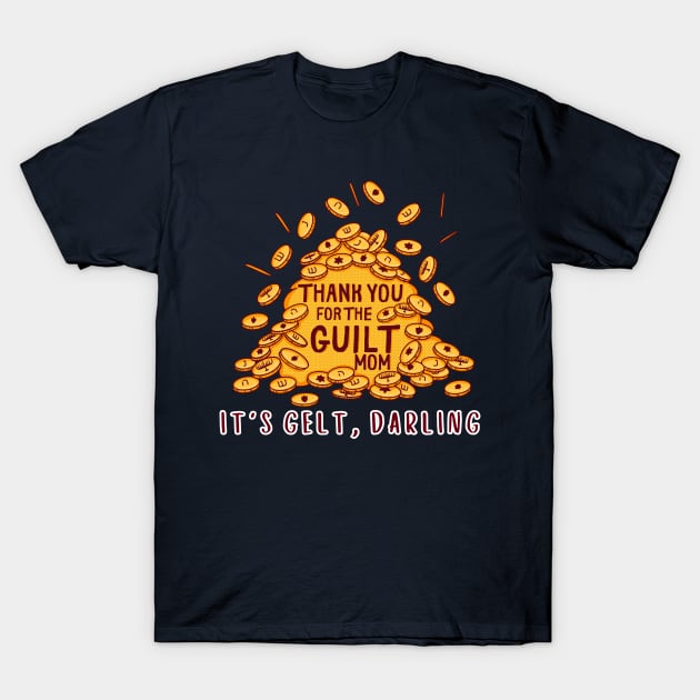 Mom's Guilt, I mean Gelt! T-Shirt by GiveMeThatPencil